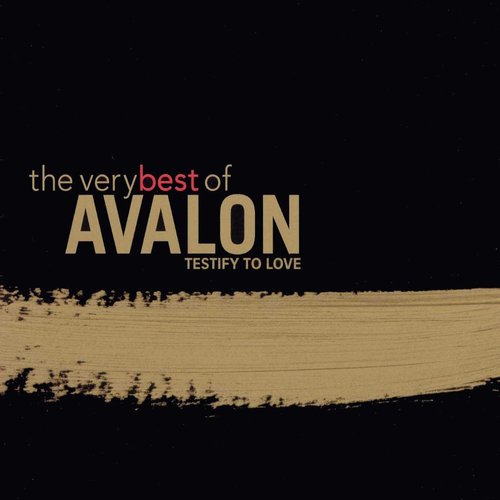 The Very Best Of Avalon: Testify To Love