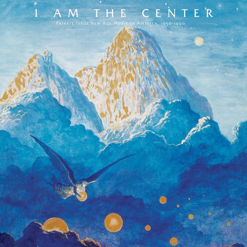 I Am The Center: Private Issue New Age Music In America, 1950-1990