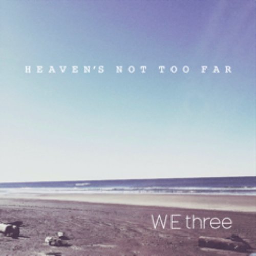 Heaven s Not Too Far We Three Last.fm