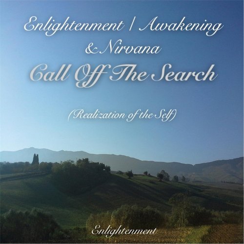 Enlightenment / Awakening & Nirvana - Call Off the Search (Realization of the Self)