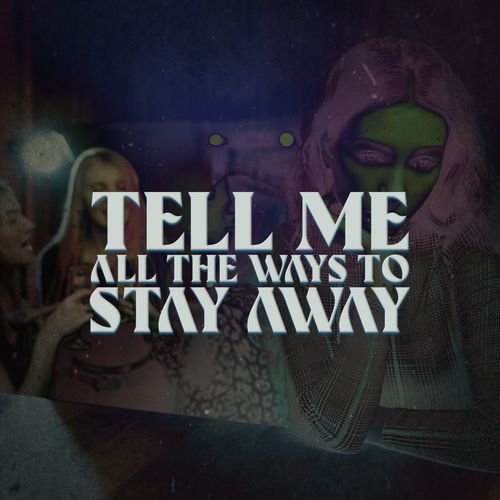 Tell Me All The Ways To Stay Away