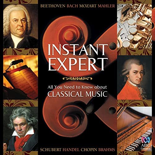 Instant Expert: All You Need to Know About Classical Music
