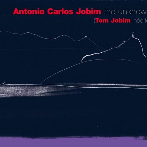 The Unknown Antonio Carlos "tom" Jobim