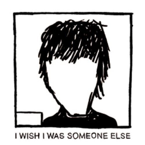 i wish i was someone else