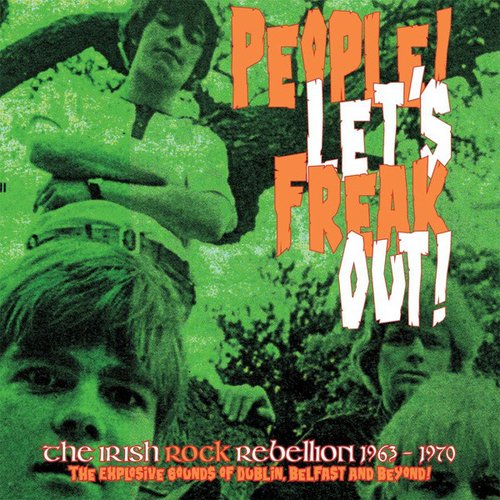 People! Let's Freak Out! The Irish Rock Rebellion 1963-1970