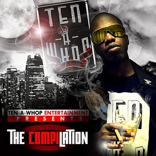 Ten-A-Whop Entertainment Presents The Compilation