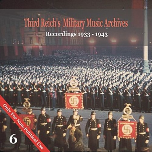Third Reich's Military Music Archives, Volume 6 / Military Music of Nazi  Germany, 1933 - 1943 — Various Artists | Last.fm