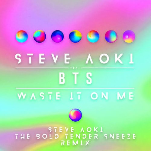 Waste It On Me (feat. BTS) [Steve Aoki The Bold Tender Sneeze Remix]