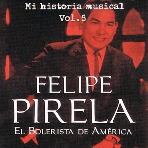 Felipe Pirela - Mi Historia Músical Volume 5