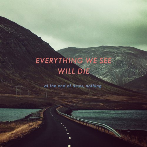 Everything We See Will Die