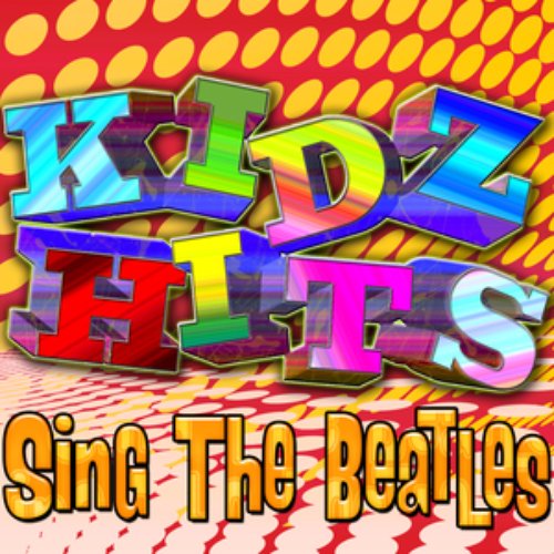 Kids Hits - Sing The Beatles (Kids Sing The Best Of The Beatles)