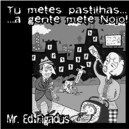 Tu metes pastilhas, a gente mete nojo