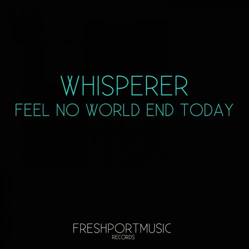 Feel No World End Today