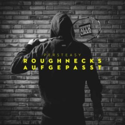 Roughnecks Aufgepasst