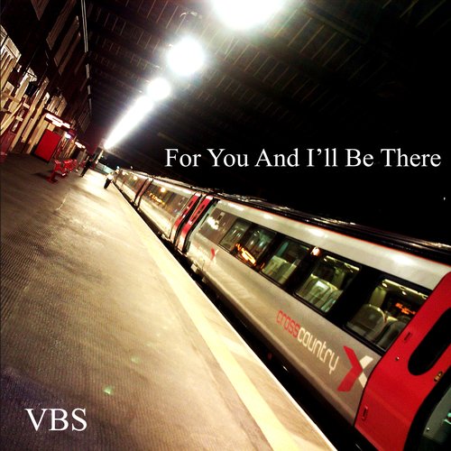 FOR YOU AND I'LL BE THERE