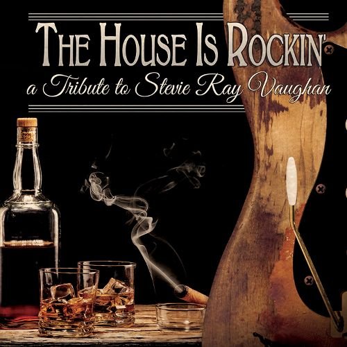 The House Is Rockin': A Tribute To Stevie Ray Vaughan