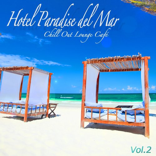 Hotel Paradise del Mar, Vol.2 (Chill Out Lounge Café At Ibiza Costes Buddha Sunset Bar Club)