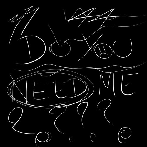 Do You Need Me?