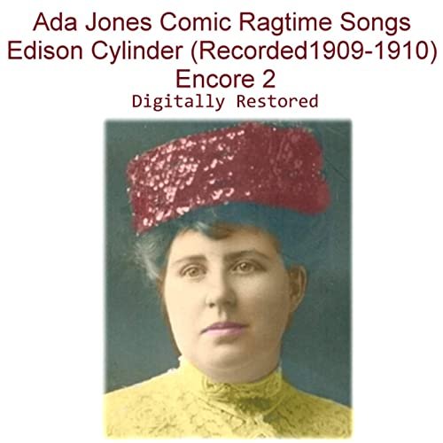 Ada Jones Comic Ragtime Songs Edison Cylinder (Recorded 1909-1910) [Encore 2]