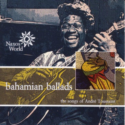 Bahamian Ballads - The Songs Of André Toussaint