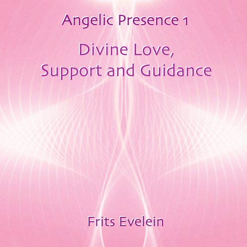 Angelic Presence 1: Divine Love, Support and Guidance