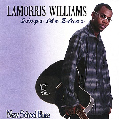LaMorris Wiliams Sings The Blues/New School Blues