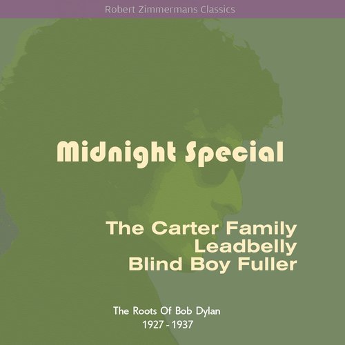 Midnight Special (The Roots Of Bob Dylan 1927 - 1937)