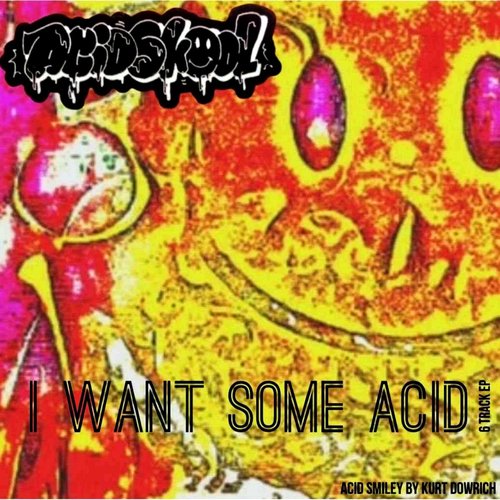 I Want Some Acid