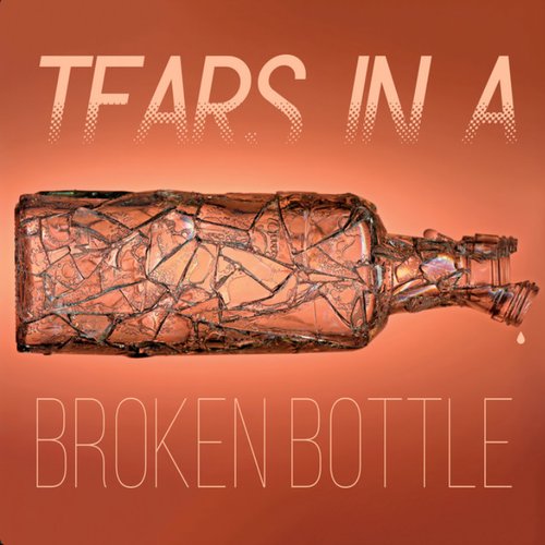 Tears in a Broken Bottle