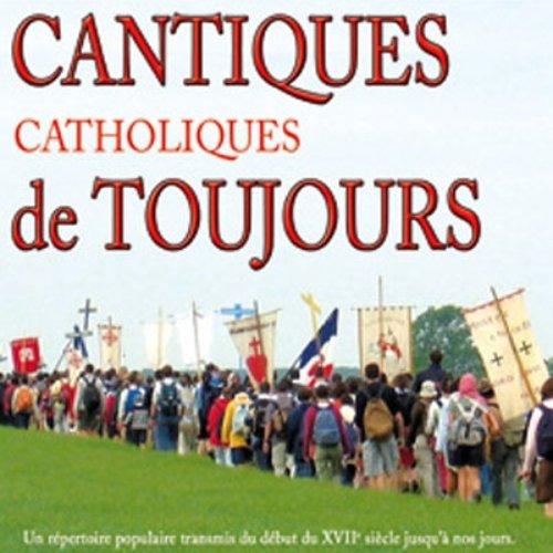 Cantiques catholiques de toujours, vol. 1