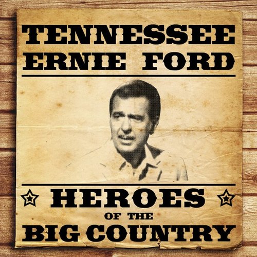 Heroes of the Big Country - Tennessee Ernie Ford