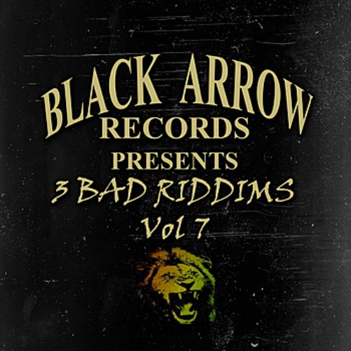 Black Arrow Presents 3 Bad Riddims Vol 7