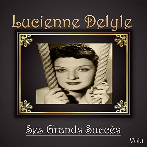 Lucienne delyle - ses grands succès, vol. 1