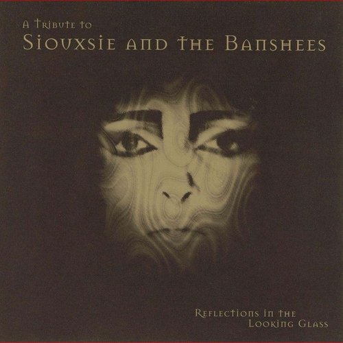 Reflections in the Looking Glass: A Tribute to Siouxsie and the Banshees