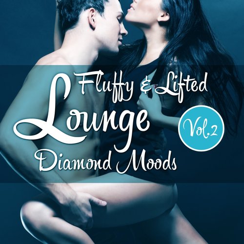 Fluffy & Lifted Lounge Diamond Moods, Vol. 2 (A Beatism' Lounge Deluxe Music Selection)