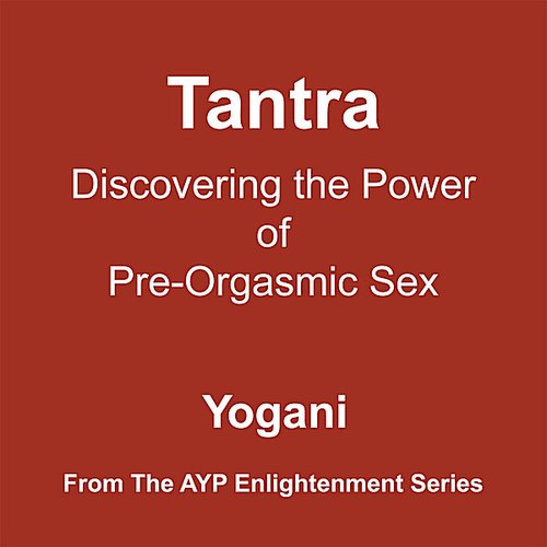 Tantra - Discovering the Power of Pre-Orgasmic Sex