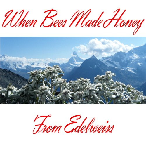 When Bees Made Honey from Edelweiss