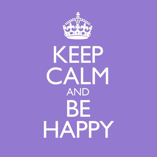 Keep Calm & Be Happy