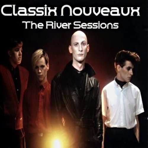 The River Sessions — Classix Nouveaux Last.fm