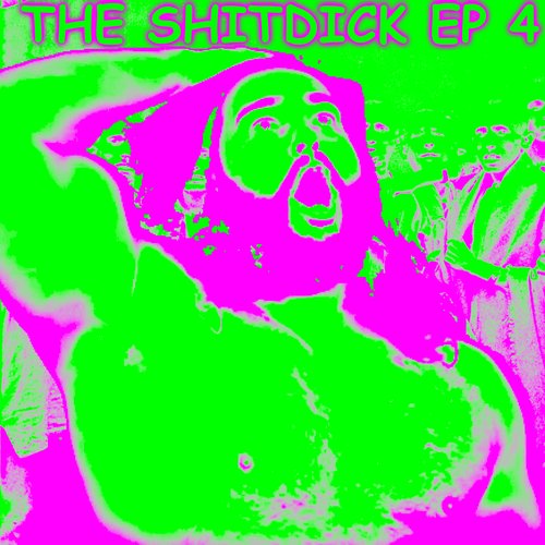The Shitdick EP 4: Fuck.