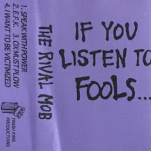 If You Listen To Fools...