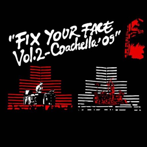 Fix Your Face Vol. 2 (Coachella' 09)