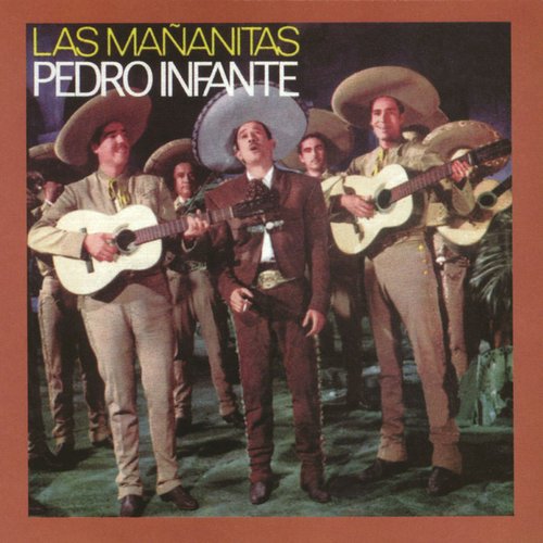 Las Mañanitas Con Pedro Infante — Pedro Infante | Last.fm