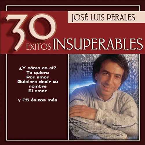 Jose Luis Perales - 30 Exitos Insuperables — José Luis Perales | Last.fm