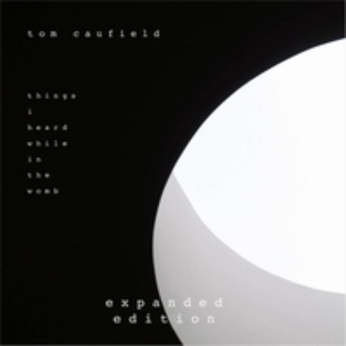 Things I Heard While in the Womb (Expanded Edition)