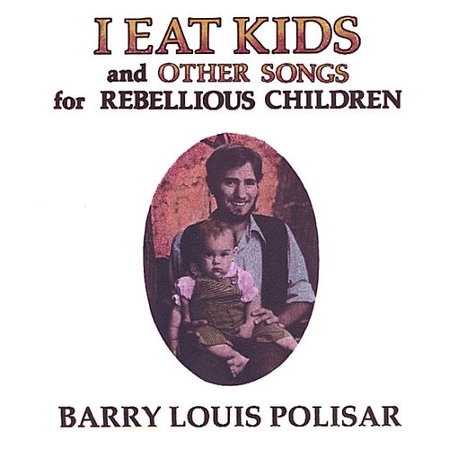 I Eat Kids and other songs for Rebellious Children