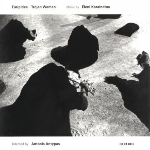 Karaindrou: Trojan Women - Music For The Stageplay By Euripides