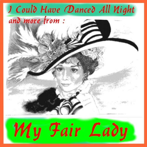 I Could Have Danced All Night, and More from My Fair Lady