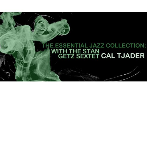 The Essential Jazz Collection: Cal Tjader With The Stan Getz Sextet