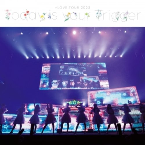 ＝LOVE全国ツアー2023「Today is your Trigger」